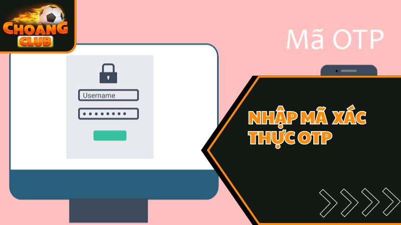 Nhập mã xác thực otp theo hướng dẫn đăng ký choáng club