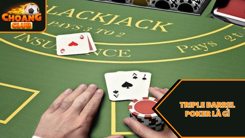Triple Barrel Poker là gì? Mẹo chơi Triple Barrel Poker cho người mới 1 Bản chất của Triple Barrel Poker là gì?