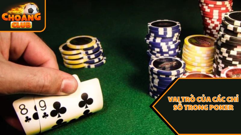 Bật mí chi tiết cho người chơi về các chỉ số trong Poker 4 Các chỉ số trong Poker có vai trò như thế nào?