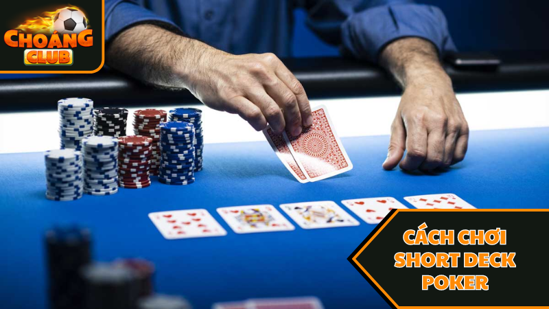 Game Short Deck Poker Là Gì? - Choáng Club Giải Đáp 1 Cách chơi Short Deck Poker là gì?