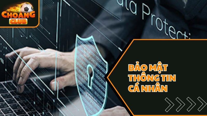 Chính Sách Bảo Mật Tại Choáng Club 2 Chính sách bảo mật thông tin cá nhân