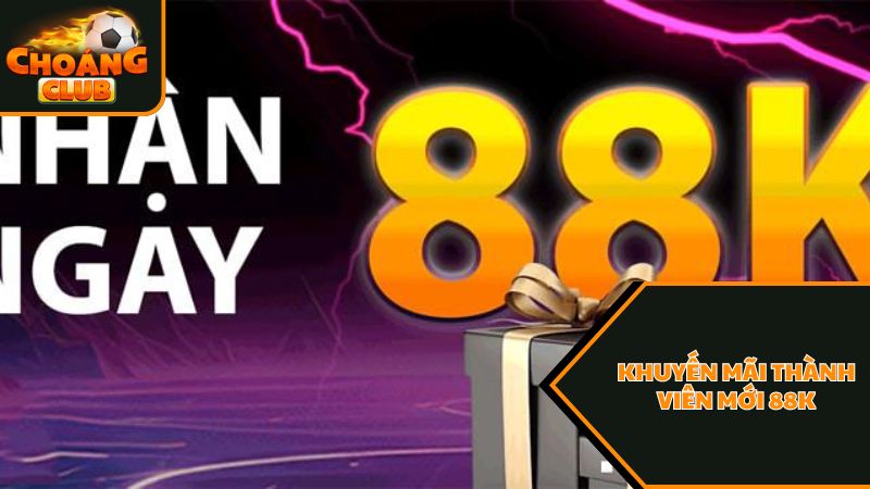 Chương trình khuyến mãi thành viên mới 88k của ChoangClub có gì hot? 1 Giới thiệu khuyến mãi thành viên mới 88k