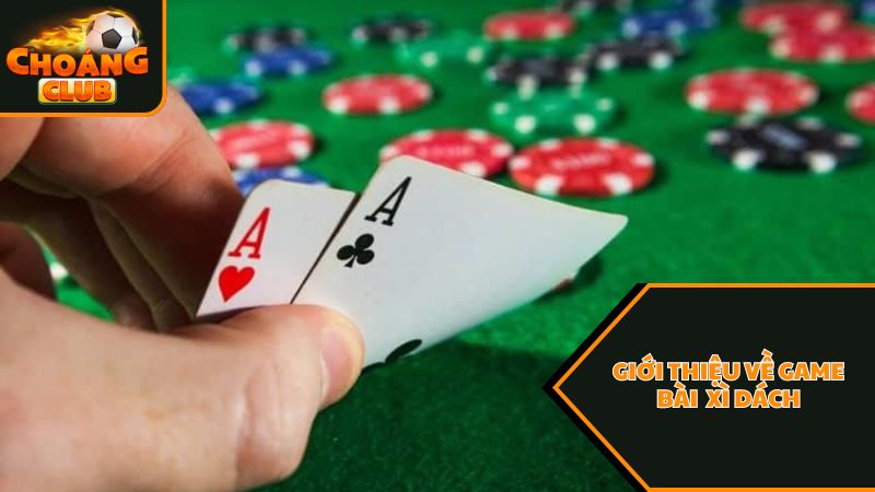 Cách chơi xì dách choangclub bách chiến bách thắng dành cho thành viên 1 Giới thiệu về game xì dách choangclub
