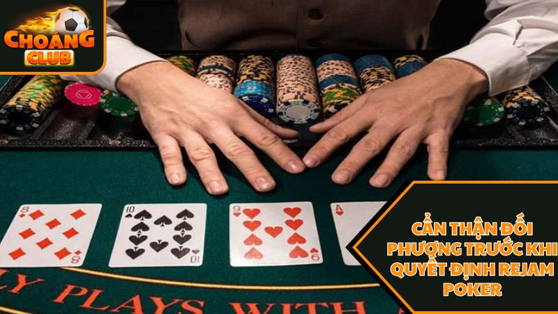 Tổng hợp các thông tin hữu ích về rejam poker là gì? 3 Hãy cẩn thận đối phương trước khi quyết định rejam poker