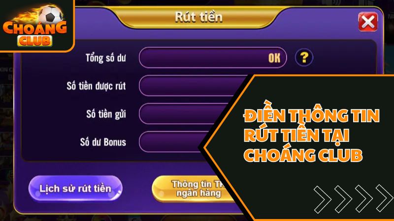 Hướng Dẫn 3 Bước Rút Tiền Choangclub Đơn Giản, Nhanh Chóng 1 Hướng dẫn rút tiền - thành viên điền chính xác các thông tin