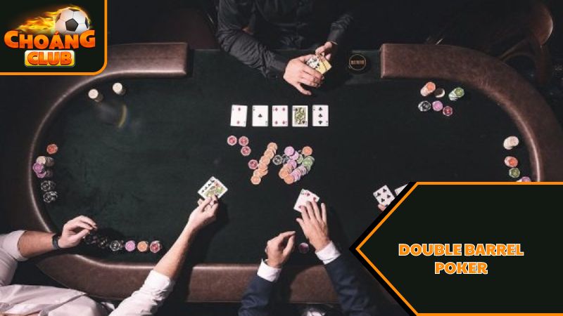 Double Barrel Poker là gì? Sức mạnh của chiến thuật Double Barrel 3 Lưu ý khi dùng Double Barrel Poker