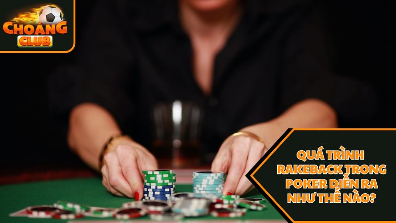 Thông tin mới nhất về rakeback trong poker là gì? 2 Quá trình rakeback trong poker diễn ra như thế nào