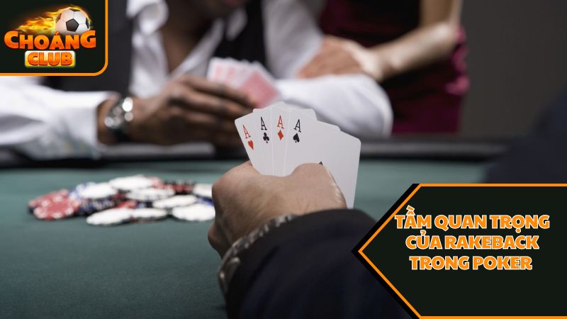 Thông tin mới nhất về rakeback trong poker là gì? 3 Tầm quan trọng của rakeback trong poker là gì