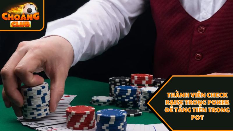 Thông tin mới nhất về check raise trong poker là gì ? 3 Thành viên check raise trong poker là gì để tăng tiền trong pot