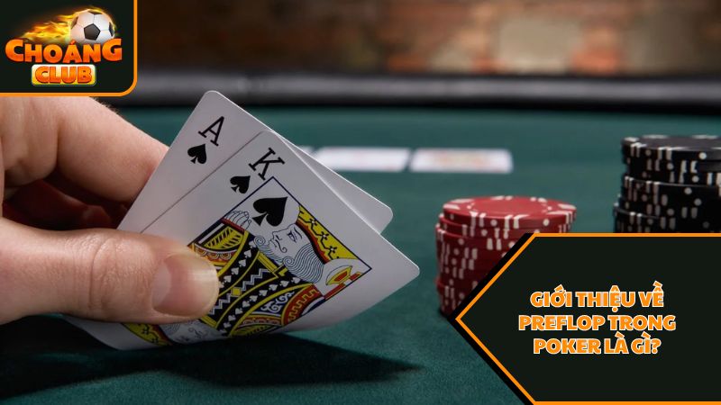 Những thông tin hữu ích về preflop trong poker là gì? 1 Vài nét giới thiệu về preflop trong poker là gì?