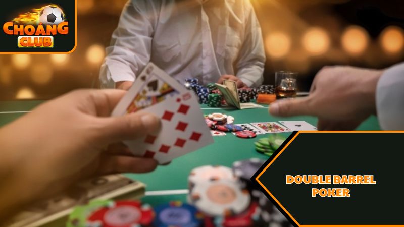 Double Barrel Poker là gì? Sức mạnh của chiến thuật Double Barrel 2 Vận dụng Double Barrel Poker