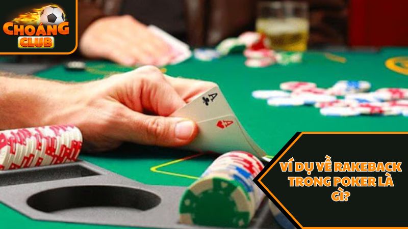 Thông tin mới nhất về rakeback trong poker là gì? 1 Ví dụ về rakeback trong poker là gì