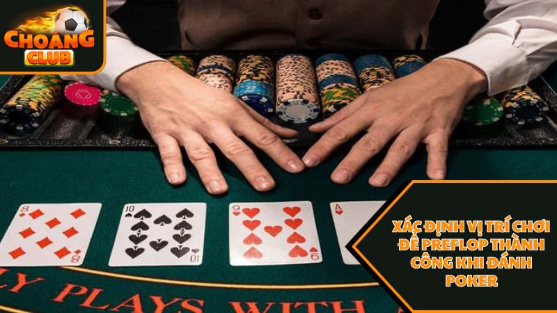 Những thông tin hữu ích về preflop trong poker là gì? 3 Xác định vị trí chơi trong game bài poker để preflop thành công
